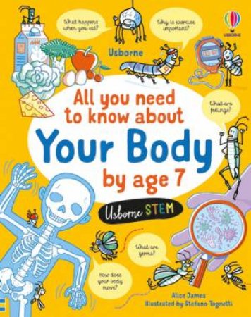 All You Need to Know about Your Body by Age 7 by Alice James & Stefano Tognetti