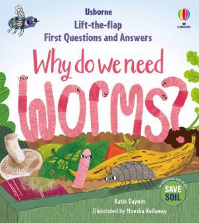 Lift-the-Flap First Questions & Answers: Why do we need worms? by Katie Daynes & Sue Kellaway