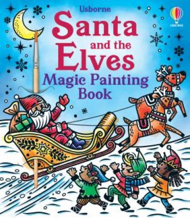 Santa and the Elves Magic Painting Book by Abigail Wheatley & Marcella Grazzi