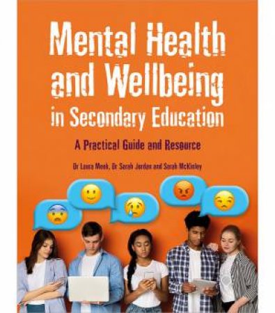 Mental Health and Wellbeing in Secondary Education by Laura Meek & Sarah Jordan & Sarah McKinley