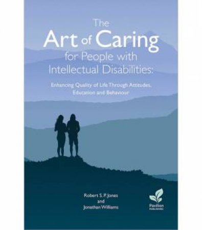 The Art of Caring for People with Intellectual Disabilities by Robert S.P. Jones & Jonathan Williams