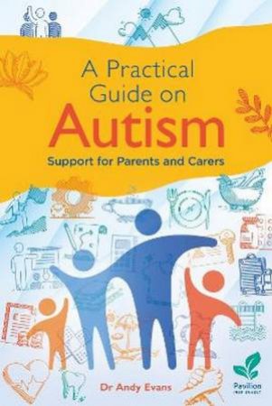 A Practical Guide to Autism by Andy Evans