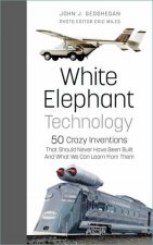 White Elephant Technology 50 Crazy Inventions That Should Never Have Been Built And What We Can Learn From Them