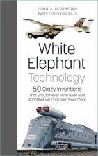 White Elephant Technology 50 Crazy Inventions That Should Never Have Been Built And What We Can Learn From Them