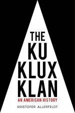 Ku Klux Klan An American History