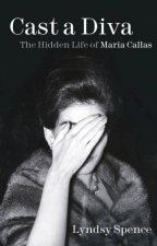 Cast A Diva The Hidden Life Of Maria Callas