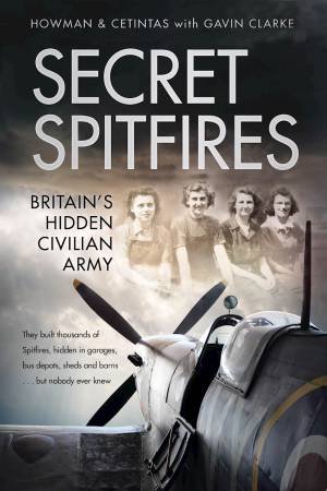Secret Spitfires: Britain's Hidden Civilian Army by Karl Howman