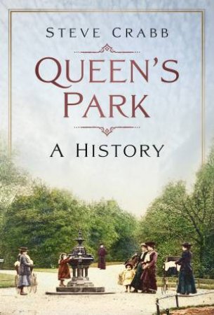 Queen's Park: A History by Steve Crabb