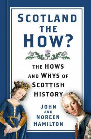 Scotland The How?: The Hows And Whys Of Scottish History by John & Noreen Hamilton