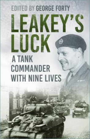 Leakey's Luck: A Tank Commander With Nine Lives