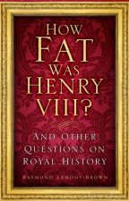 How Fat Was Henry VIII And Other Questions On Royal History