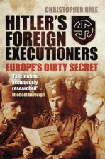 Hitlers Foreign Executioners Europes Dirty Secret