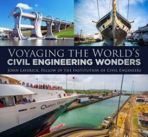 Voyaging The World's Civil Engineering Wonders by John Laverick