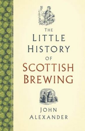 Little History Of Scottish Brewing by John Alexander
