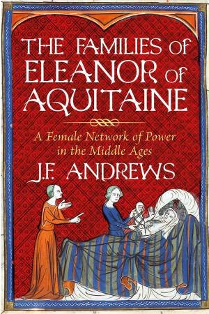Families of Eleanor of Aquitaine: A Female Network of Power in the Middle Ages