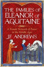Families of Eleanor of Aquitaine A Female Network of Power in the Middle Ages