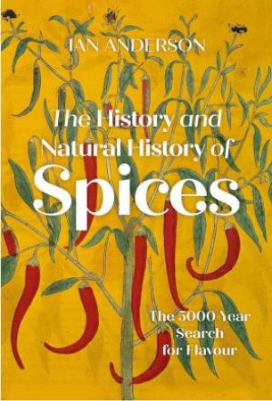 History and Natural History of Spices: The 5000-Year Search for Flavour