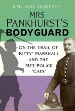 Mrs Pankhursts Bodyguard On the Trail of Kitty Marshall and the Met Police Cats
