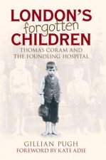 Londons Forgotten Children Thomas Coram And The Foundling Hospital