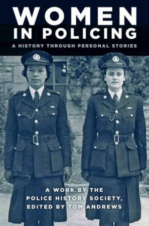 Women in Policing: A History through Personal Stories by TOM ANDREWS