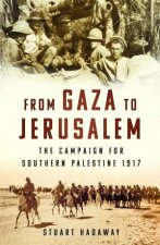 From Gaza to Jerusalem The Campaign for Southern Palestine 1917
