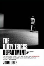 Dirty Tricks Department The Untold Story of the Reallife Q Branch the Masterminds of Second World War Secret Warfare