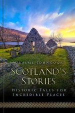 Scotlands Stories Historic Tales for Incredible Places
