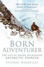 Born Adventurer The Life of Frank Bickerton Antarctic Pioneer