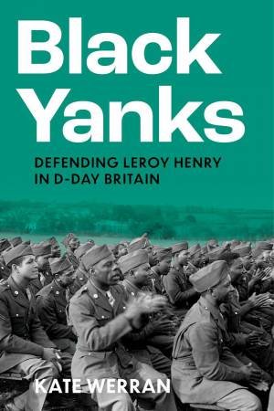 Black Yanks: Defending Leroy Henry in D-Day Britain
