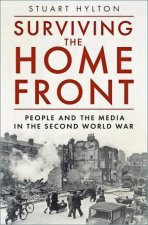 Surviving the Home Front The People and the Media in the Second World War