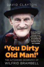 You Dirty Old Man The Authorised Biography of Wilfrid Brambell