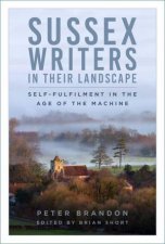 Sussex Writers in their Landscape Selffulfilment in the Age of the Machine