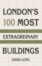 Londons 100 Most Extraordinary Buildings