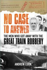 No Case to Answer The Men who Got Away with the Great Train Robbery