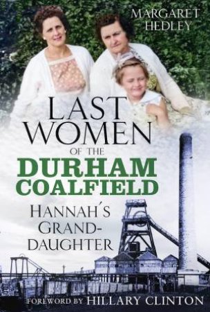 Last Women of the Durham Coalfield: Hannah's Granddaughter