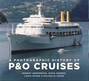 Photographic History of P&O Cruises by CHRIS FRAME