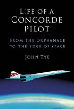 Life of a Concorde Pilot From the Orphanage to the Edge of Space