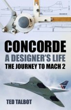Concorde A Designers Life The Journey to Mach 2