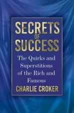 Secrets of Success The Quirks and Superstitions of the Rich and Famous