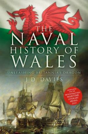 Naval History of Wales: Unleashing Britannia's Dragon by J. D. DAVIES