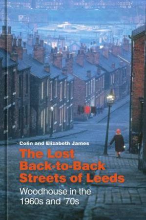 Lost Back-to-Back Streets of Leeds: Woodhouse in the 1960s and '70s