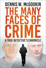 Many Faces of Crime A True Detectives Chronicle