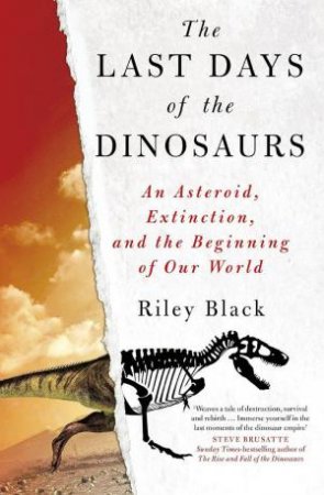 Last Days of the Dinosaurs: An Asteroid, Extinction and the Beginning of Our World