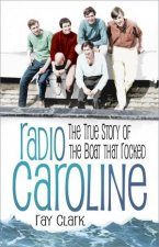 Radio Caroline The True Story of the Boat that Rocked