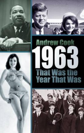 1963: That Was the Year That Was by ANDREW COOK