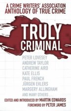 Truly Criminal A Crime Writers Association Anthology of True Crime