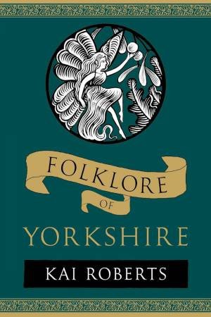 Folklore of Yorkshire by KAI ROBERTS