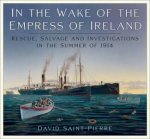 In the Wake of the Empress of Ireland Rescue Salvage and Investigations in the Summer of 1914