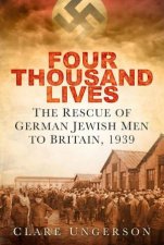 Four Thousand Lives The Rescue of German Jewish Men to Britain 1939