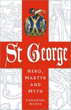 St George: Hero, Martyr and Myth by SAMANTHA RICHES